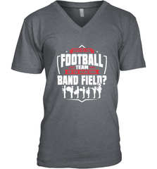 Why Is The Football Team On The Band Field Funny Marching Men's V-Neck Men's V-Neck - HHHstores
