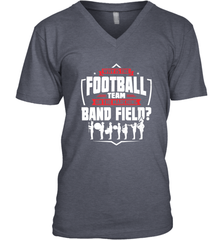 Why Is The Football Team On The Band Field Funny Marching Men's V-Neck Men's V-Neck - HHHstores