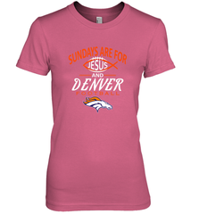 Sundays Are For Jesus and Denver Funny Christian Football Women's Premium T-Shirt Women's Premium T-Shirt - HHHstores