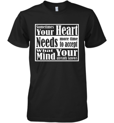 Your heart needs more time to accept what your mind knows Men's Premium T-Shirt Men's Premium T-Shirt - HHHstores