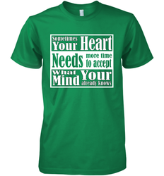 Your heart needs more time to accept what your mind knows Men's Premium T-Shirt