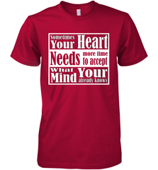 Your heart needs more time to accept what your mind knows Men's Premium T-Shirt Men's Premium T-Shirt - HHHstores