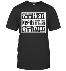 Your heart needs more time to accept what your mind knows Men's T-Shirt