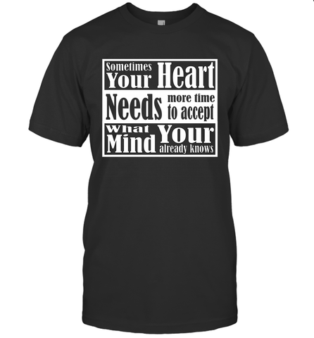Your heart needs more time to accept what your mind knows Men's T-Shirt Men's T-Shirt / Black / S Men's T-Shirt - HHHstores