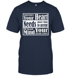 Your heart needs more time to accept what your mind knows Men's T-Shirt