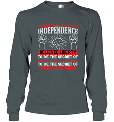 Those who won our independence believed liberty to be the secret of happiness and courage to be the secret of liberty 01 Long Sleeve T-Shirt Long Sleeve T-Shirt - HHHstores