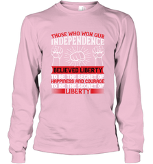 Those who won our independence believed liberty to be the secret of happiness and courage to be the secret of liberty 01 Long Sleeve T-Shirt Long Sleeve T-Shirt - HHHstores