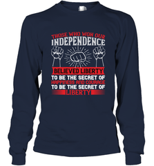 Those who won our independence believed liberty to be the secret of happiness and courage to be the secret of liberty 01 Long Sleeve T-Shirt Long Sleeve T-Shirt - HHHstores