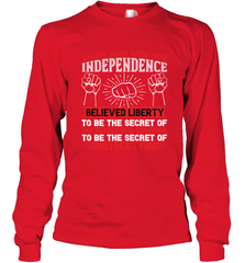 Those who won our independence believed liberty to be the secret of happiness and courage to be the secret of liberty 01 Long Sleeve T-Shirt Long Sleeve T-Shirt - HHHstores