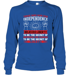 Those who won our independence believed liberty to be the secret of happiness and courage to be the secret of liberty 01 Long Sleeve T-Shirt Long Sleeve T-Shirt - HHHstores