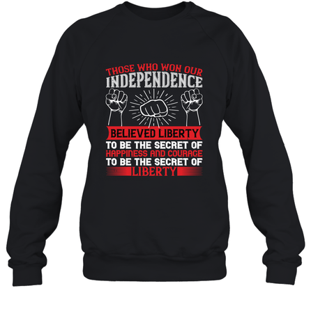 Those who won our independence believed liberty to be the secret of happiness and courage to be the secret of liberty 01 Crewneck Sweatshirt Crewneck Sweatshirt / Black / S Crewneck Sweatshirt - HHHstores