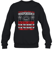 Those who won our independence believed liberty to be the secret of happiness and courage to be the secret of liberty 01 Crewneck Sweatshirt Crewneck Sweatshirt - HHHstores