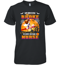 My Broom Broke So Now I Become A Nurse Gift Halloween Men's Premium T-Shirt