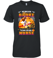 My Broom Broke So Now I Become A Nurse Gift Halloween Men's Premium T-Shirt Men's Premium T-Shirt - HHHstores