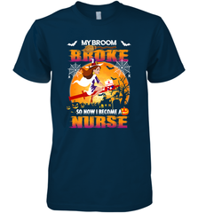 My Broom Broke So Now I Become A Nurse Gift Halloween Men's Premium T-Shirt Men's Premium T-Shirt - HHHstores