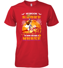 My Broom Broke So Now I Become A Nurse Gift Halloween Men's Premium T-Shirt Men's Premium T-Shirt - HHHstores