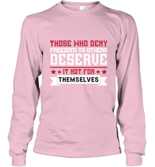Those who deny freedom to others deserve it not for themselves 01 Long Sleeve T-Shirt Long Sleeve T-Shirt - HHHstores