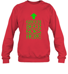 Green Beer Goes Here Funny St. Patrick's Day Crewneck Sweatshirt Crewneck Sweatshirt - HHHstores