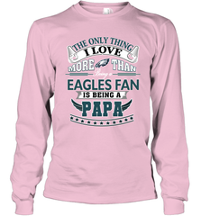NFL The Only Thing I Love More Than Being A Philadelphia Eagles Fan Is Being A Papa Football Long Sleeve T-Shirt Long Sleeve T-Shirt - HHHstores