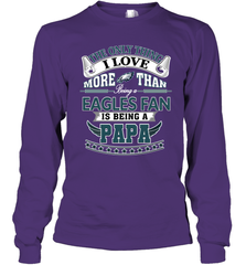 NFL The Only Thing I Love More Than Being A Philadelphia Eagles Fan Is Being A Papa Football Long Sleeve T-Shirt Long Sleeve T-Shirt - HHHstores