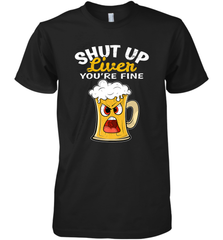 Shut Up Liver You're Fine Funny Saying St. Patrick's Day Men's Premium T-Shirt Men's Premium T-Shirt - HHHstores