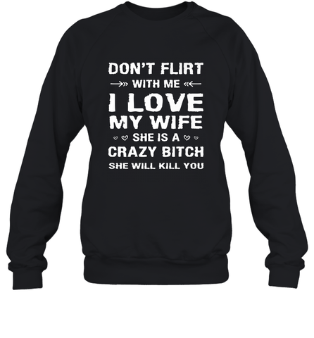 Don't Flirt With Me I Love Wife Valentine's Day Husband Gift Crewneck Sweatshirt Crewneck Sweatshirt / Black / S Crewneck Sweatshirt - HHHstores