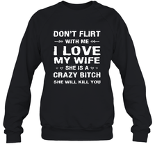 Don't Flirt With Me I Love Wife Valentine's Day Husband Gift Crewneck Sweatshirt Crewneck Sweatshirt - HHHstores