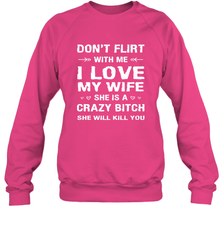 Don't Flirt With Me I Love Wife Valentine's Day Husband Gift Crewneck Sweatshirt Crewneck Sweatshirt - HHHstores