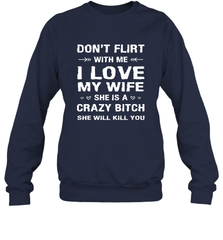 Don't Flirt With Me I Love Wife Valentine's Day Husband Gift Crewneck Sweatshirt Crewneck Sweatshirt - HHHstores