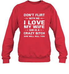 Don't Flirt With Me I Love Wife Valentine's Day Husband Gift Crewneck Sweatshirt Crewneck Sweatshirt - HHHstores