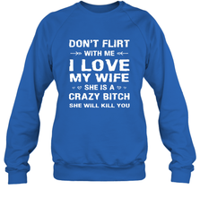 Don't Flirt With Me I Love Wife Valentine's Day Husband Gift Crewneck Sweatshirt Crewneck Sweatshirt - HHHstores