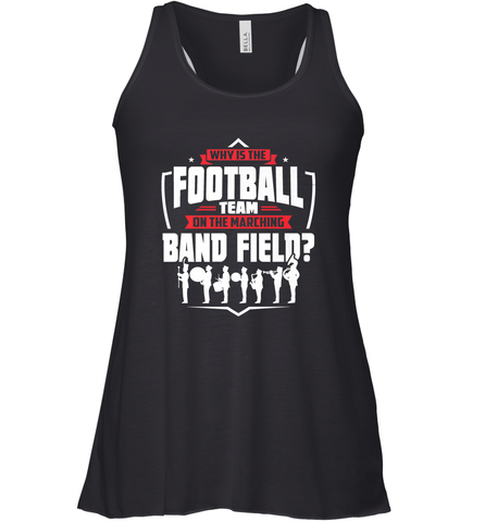 Why Is The Football Team On The Band Field Funny Marching Women's Racerback Tank Women's Racerback Tank / Black / XS Women's Racerback Tank - HHHstores