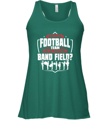Why Is The Football Team On The Band Field Funny Marching Women's Racerback Tank Women's Racerback Tank - HHHstores