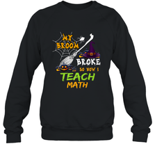 My Broom Broke So Now I Teach Math Funny Halloween Crewneck Sweatshirt Crewneck Sweatshirt - HHHstores