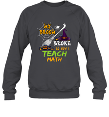 My Broom Broke So Now I Teach Math Funny Halloween Crewneck Sweatshirt Crewneck Sweatshirt - HHHstores