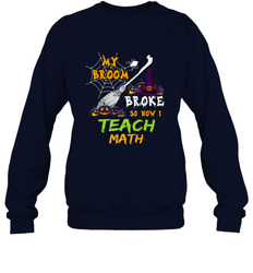 My Broom Broke So Now I Teach Math Funny Halloween Crewneck Sweatshirt