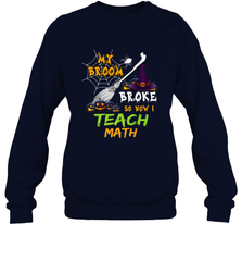 My Broom Broke So Now I Teach Math Funny Halloween Crewneck Sweatshirt Crewneck Sweatshirt - HHHstores