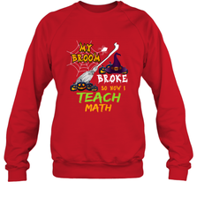 My Broom Broke So Now I Teach Math Funny Halloween Crewneck Sweatshirt Crewneck Sweatshirt - HHHstores