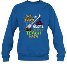 My Broom Broke So Now I Teach Math Funny Halloween Crewneck Sweatshirt Crewneck Sweatshirt - HHHstores