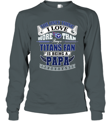 NFL The Only Thing I Love More Than Being A Tennessee Titans Fan Is Being A Papa Football Long Sleeve T-Shirt Long Sleeve T-Shirt - HHHstores