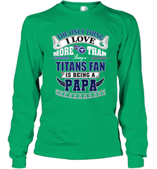 NFL The Only Thing I Love More Than Being A Tennessee Titans Fan Is Being A Papa Football Long Sleeve T-Shirt Long Sleeve T-Shirt - HHHstores