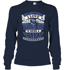 NFL The Only Thing I Love More Than Being A Tennessee Titans Fan Is Being A Papa Football Long Sleeve T-Shirt Long Sleeve T-Shirt - HHHstores