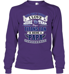 NFL The Only Thing I Love More Than Being A Tennessee Titans Fan Is Being A Papa Football Long Sleeve T-Shirt Long Sleeve T-Shirt - HHHstores
