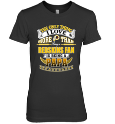 NFL The Only Thing I Love More Than Being A Washington Redskins Fan Is Being A Papa Football Women's Premium T-Shirt