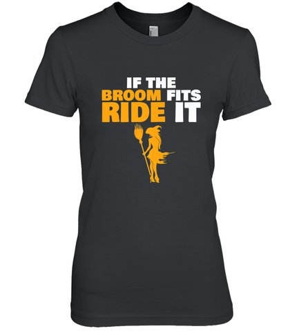 If the broom fits, ride it funny Halloween Witch Women's Premium T-Shirt Women's Premium T-Shirt / Black / XS Women's Premium T-Shirt - HHHstores