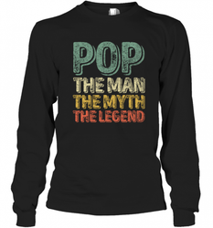 Pop The Man The Myth The Legend Father's Day Long Sleeve T-Shirt
