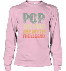 Pop The Man The Myth The Legend Father's Day Long Sleeve T-Shirt Long Sleeve T-Shirt - HHHstores
