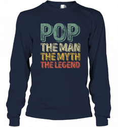 Pop The Man The Myth The Legend Father's Day Long Sleeve T-Shirt