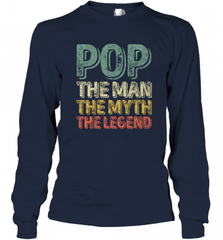 Pop The Man The Myth The Legend Father's Day Long Sleeve T-Shirt Long Sleeve T-Shirt - HHHstores