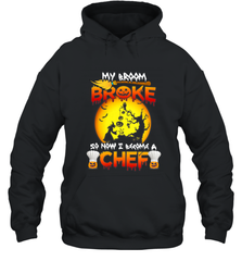 Womens My Broom Broke So Now I Become A Chef Halloween Witch Hooded Sweatshirt Hooded Sweatshirt - HHHstores